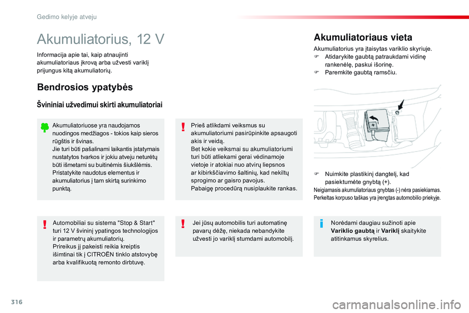 CITROEN JUMPER SPACETOURER 2017 Eksploatavimo vadovas (in Lithuanian) 316
Spacetourer-VP_lt_Chap08_En-cas-de-panne_ed01-2016
Akumuliatorius, 12 VAkumuliatorius yra įtaisytas variklio skyriuje.
F A tidarykite gaubtą patraukdami vidinę
rankenėlę, paskui išorinę.
F CITROEN JUMPER SPACETOURER 2017 Eksploatavimo vadovas (in Lithuanian) 316
Spacetourer-VP_lt_Chap08_En-cas-de-panne_ed01-2016
Akumuliatorius, 12 VAkumuliatorius yra įtaisytas variklio skyriuje.
F A tidarykite gaubtą patraukdami vidinę
rankenėlę, paskui išorinę.
F
