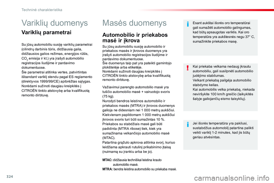 CITROEN JUMPER SPACETOURER 2017  Eksploatavimo vadovas (in Lithuanian) 324
Spacetourer-VP_lt_Chap09_caracteristiques-techniques_ed01-2016
Variklių duomenys
Variklių parametrai
Su jūsų automobiliu susiję variklių parametrai 
(cilindrų darbinis tūris, didžiausia g