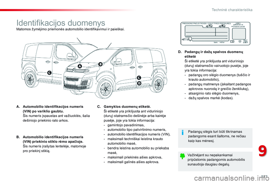 CITROEN JUMPER SPACETOURER 2017  Eksploatavimo vadovas (in Lithuanian) 327
Spacetourer-VP_lt_Chap09_caracteristiques-techniques_ed01-2016
Identifikacijos duomenysMatomos žymėjimo priemonės automobilio identifikavimui ir paieškai.
A.
 A
utomobilio identifikacijos nume