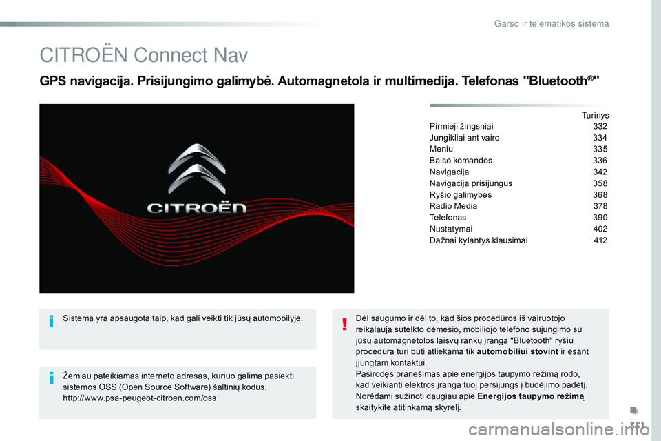 CITROEN JUMPER SPACETOURER 2017  Eksploatavimo vadovas (in Lithuanian) 331
Spacetourer-VP_lt_Chap10b_nAC-1_ed01-2016
Citroën C onnect  na v
GPS navigacija. Prisijungimo galimybė. Automagnetola ir multimedija. Telefonas "Bluetooth®"
tu r i n y s
P
irmieji žing CITROEN JUMPER SPACETOURER 2017  Eksploatavimo vadovas (in Lithuanian) 331
Spacetourer-VP_lt_Chap10b_nAC-1_ed01-2016
Citroën C onnect  na v
GPS navigacija. Prisijungimo galimybė. Automagnetola ir multimedija. Telefonas "Bluetooth®"
tu r i n y s
P
irmieji žing