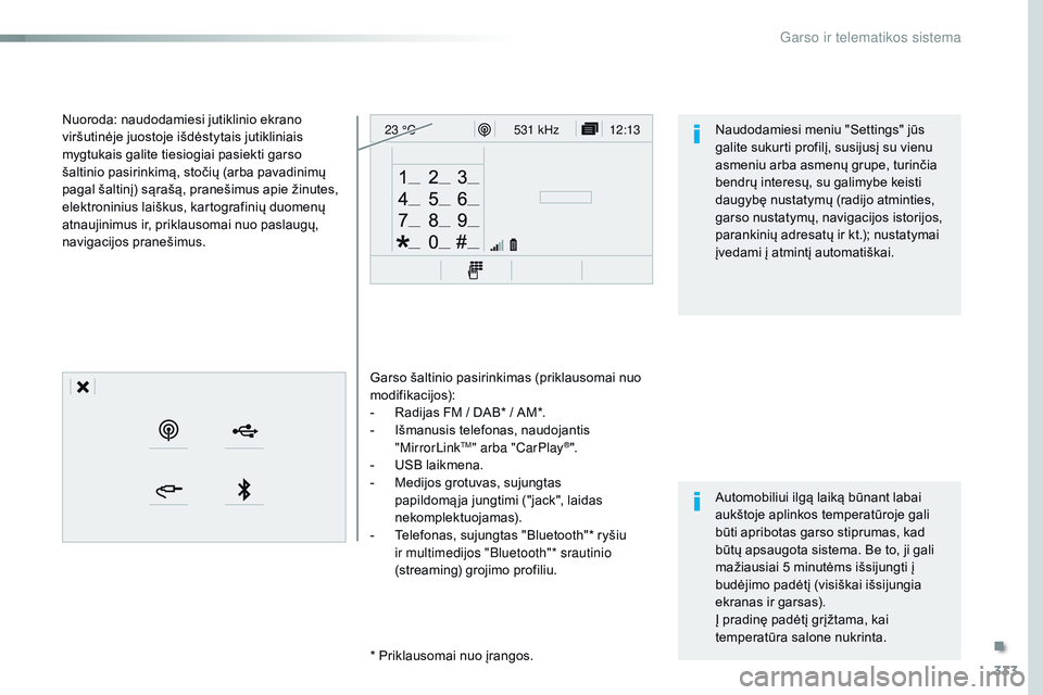 CITROEN JUMPER SPACETOURER 2017  Eksploatavimo vadovas (in Lithuanian) 333
12:13
23 °C531 kHz
Spacetourer-VP_lt_Chap10b_ nAC-1_ed01-2016
Garso šaltinio pasirinkimas (priklausomai nuo 
modifikacijos):
-
 
R
 adijas FM / DAB* / AM*.
-
 
I
 šmanusis telefonas, naudojanti CITROEN JUMPER SPACETOURER 2017  Eksploatavimo vadovas (in Lithuanian) 333
12:13
23 °C531 kHz
Spacetourer-VP_lt_Chap10b_ nAC-1_ed01-2016
Garso šaltinio pasirinkimas (priklausomai nuo 
modifikacijos):
-
 
R
 adijas FM / DAB* / AM*.
-
 
I
 šmanusis telefonas, naudojanti