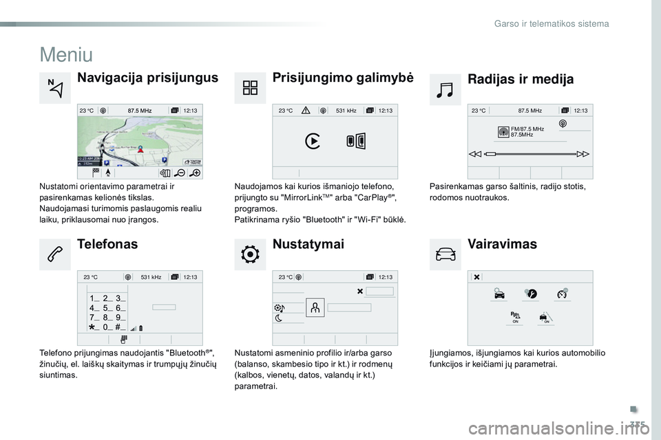 CITROEN JUMPER SPACETOURER 2017  Eksploatavimo vadovas (in Lithuanian) 335
12:13
23 °C12:13
23 °C531 kHz
FM/87.5 MHz
87.5MHz 12:13
23 °C 87.5 MHz
12:13
23 °C531 kHz12:13
23 °C
Spacetourer-VP_lt_Chap10b_ nAC-1_ed01-2016
Meniu
Nustatymai Radijas ir medija
Navigacija p CITROEN JUMPER SPACETOURER 2017  Eksploatavimo vadovas (in Lithuanian) 335
12:13
23 °C12:13
23 °C531 kHz
FM/87.5 MHz
87.5MHz 12:13
23 °C 87.5 MHz
12:13
23 °C531 kHz12:13
23 °C
Spacetourer-VP_lt_Chap10b_ nAC-1_ed01-2016
Meniu
Nustatymai Radijas ir medija
Navigacija p