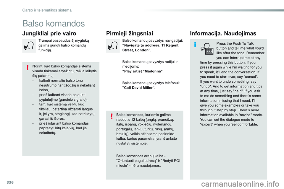CITROEN JUMPER SPACETOURER 2017  Eksploatavimo vadovas (in Lithuanian) 336
Spacetourer-VP_lt_Chap10b_nAC-1_ed01-2016
Balso komandos
Pirmieji žingsniai
Jungikliai prie vairo Informacija. Naudojimas
Press the Push to ta lk 
button and tell me what you'd 
like after th