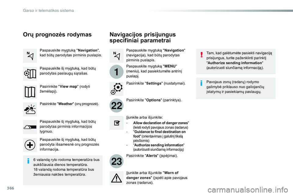 CITROEN JUMPER SPACETOURER 2017 Eksploatavimo vadovas (in Lithuanian) 366
22
23
1
Spacetourer-VP_lt_Chap10b_nAC-1_ed01-2016
Navigacijos prisijungus
specifiniai parametrai
Tam, kad galėtumėte pasiekti navigaciją
prisijungus, turite paženklinti parinktį
"Autho CITROEN JUMPER SPACETOURER 2017 Eksploatavimo vadovas (in Lithuanian) 366
22
23
1
Spacetourer-VP_lt_Chap10b_nAC-1_ed01-2016
Navigacijos prisijungus
specifiniai parametrai
Tam, kad galėtumėte pasiekti navigaciją
prisijungus, turite paženklinti parinktį
"Autho
