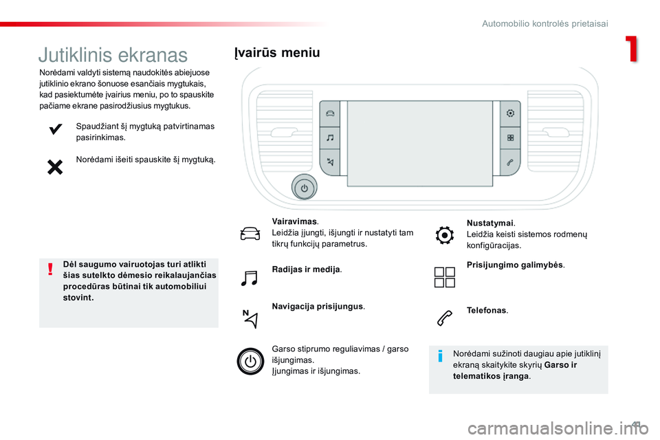 CITROEN JUMPER SPACETOURER 2017  Eksploatavimo vadovas (in Lithuanian) 41
Spacetourer-VP_lt_Chap01_instruments-de-bord_ed01-2016
Spaudžiant šį mygtuką patvirtinamas 
pasirinkimas.
Norėdami išeiti spauskite šį mygtuką.
Norėdami valdyti sistemą naudokitės abiej