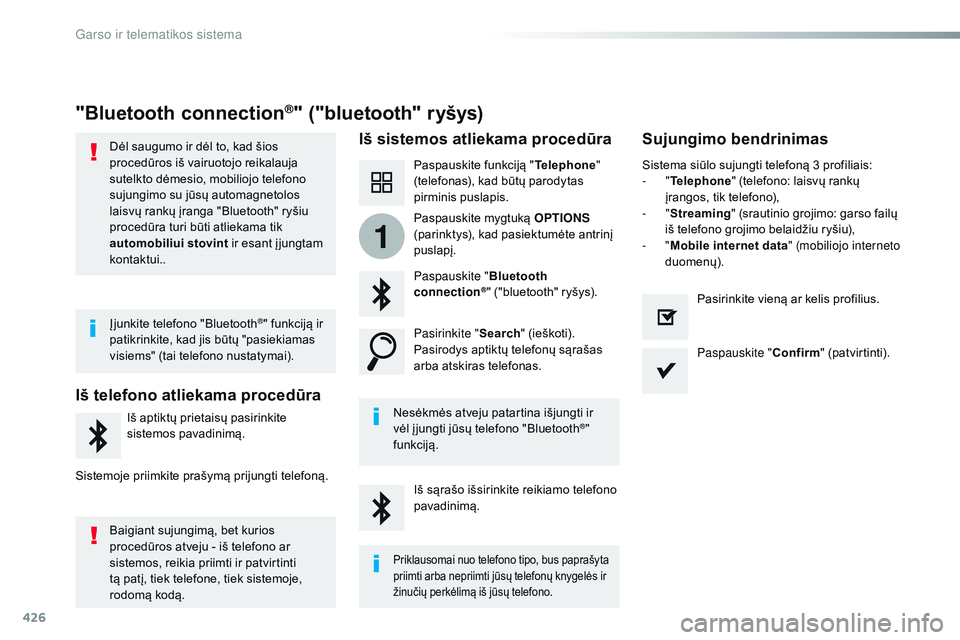 CITROEN JUMPER SPACETOURER 2017  Eksploatavimo vadovas (in Lithuanian) 426
1
Spacetourer-VP_lt_Chap10c_rCC-1_ed01-2016
"Bluetooth connection®" ("bluetooth" ryšys)
Iš sistemos atliekama procedūra Sujungimo bendrinimas
Paspauskite funkciją "Telepho