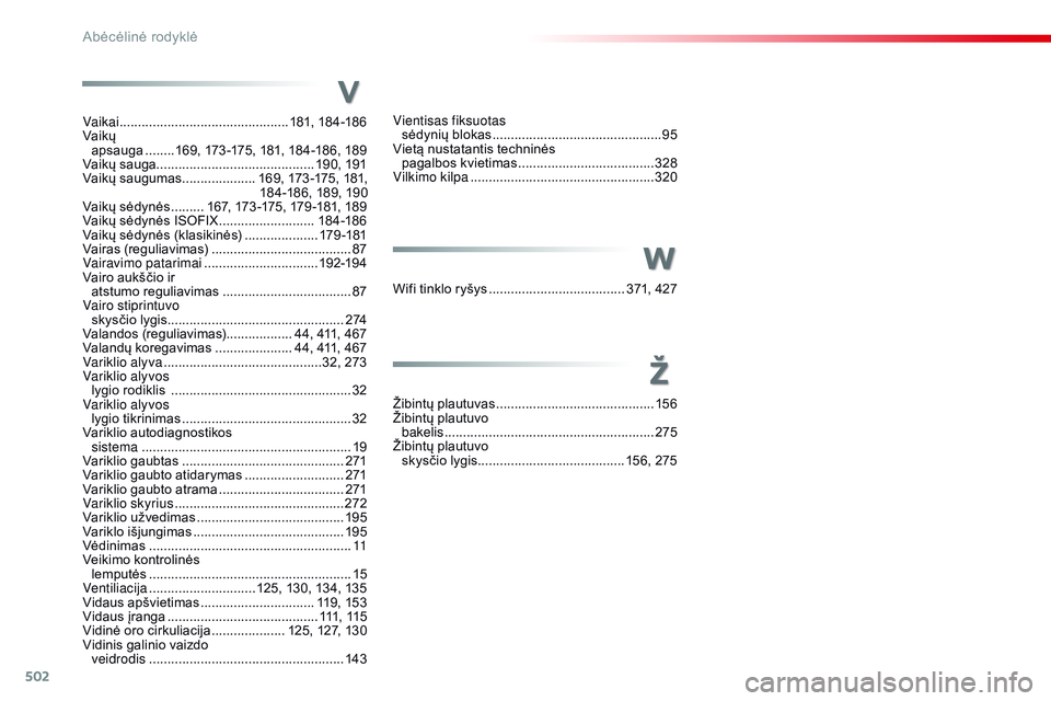 CITROEN JUMPER SPACETOURER 2017  Eksploatavimo vadovas (in Lithuanian) 502
Spacetourer-VP_lt_Chap11_index-alpha_ed01-2016
Vientisas fiksuotas  sėdynių blokas ............................... ...............95
Vietą nustatantis techninės   pagalbos kvietimas
 .........