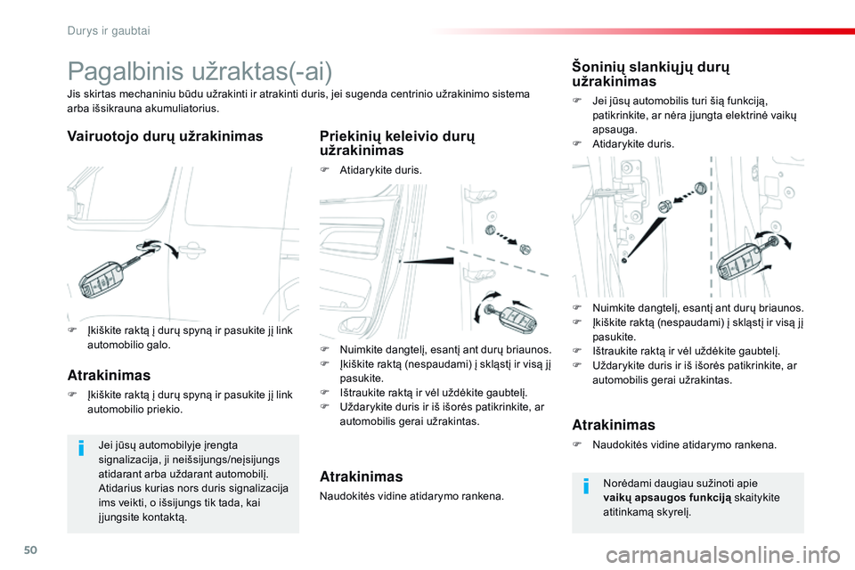 CITROEN JUMPER SPACETOURER 2017  Eksploatavimo vadovas (in Lithuanian) 50
Spacetourer-VP_lt_Chap02_ouvertures_ed01-2016
Pagalbinis užraktas(-ai)
Vairuotojo durų užrakinimas Priekinių keleivio durų užrakinimas
F Atidarykite duris.
Jis skirtas mechaniniu būdu užrak