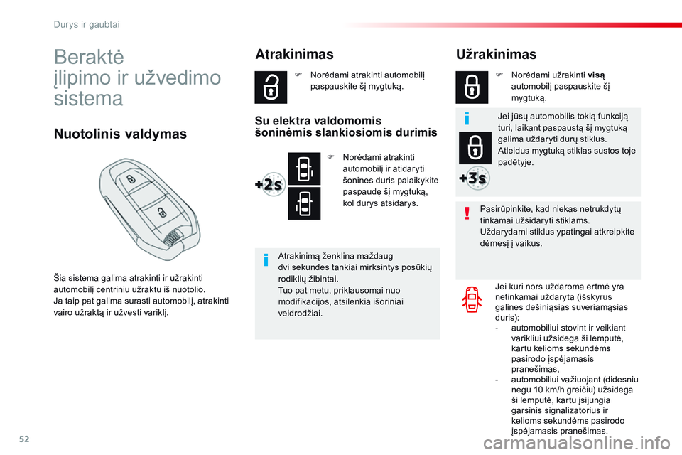 CITROEN JUMPER SPACETOURER 2017  Eksploatavimo vadovas (in Lithuanian) 52
Spacetourer-VP_lt_Chap02_ouvertures_ed01-2016
Beraktė  
įlipimo ir užvedimo 
sistema
Šia sistema galima atrakinti ir užrakinti 
automobilį centriniu užraktu iš nuotolio.
Ja taip pat galima 