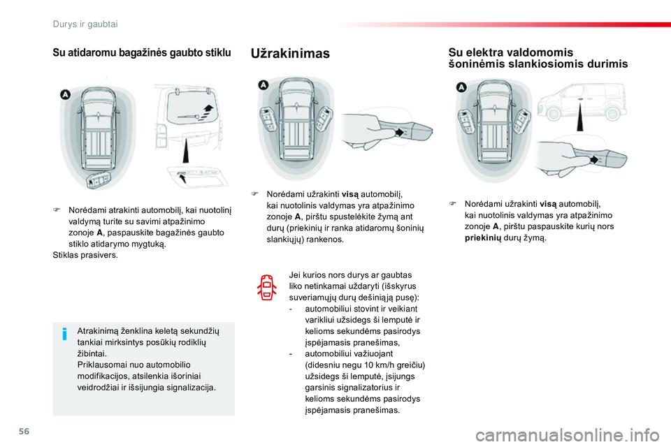 CITROEN JUMPER SPACETOURER 2017  Eksploatavimo vadovas (in Lithuanian) 56
Spacetourer-VP_lt_Chap02_ouvertures_ed01-2016
Su atidaromu bagažinės gaubto stiklu
F Norėdami atrakinti automobilį, kai nuotolinį valdymą turite su savimi atpažinimo 
zonoje
 A,

 paspauskit