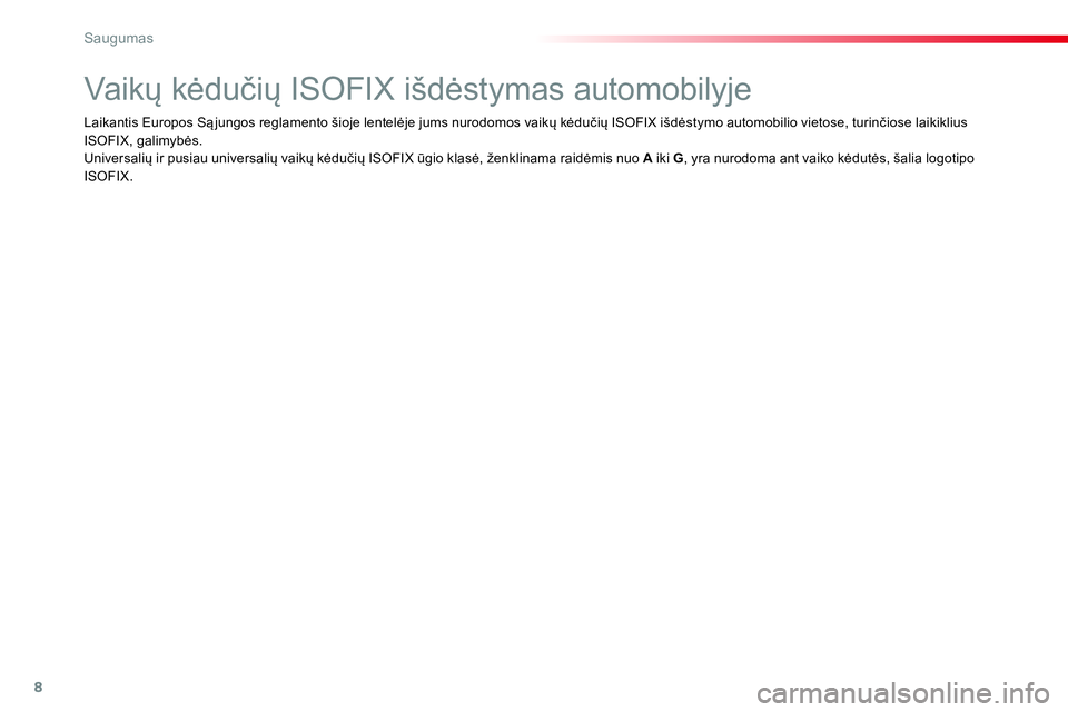 CITROEN JUMPER SPACETOURER 2017 Eksploatavimo vadovas (in Lithuanian) 8
Saugumas
Vaikų kėdučių ISOFIX išdėstymas automobilyje
Laikantis Europos Sąjungos reglamento šioje lentelėje jums nurodomos vaikų k CITROEN JUMPER SPACETOURER 2017 Eksploatavimo vadovas (in Lithuanian) 8
Saugumas
Vaikų kėdučių ISOFIX išdėstymas automobilyje
Laikantis Europos Sąjungos reglamento šioje lentelėje jums nurodomos vaikų k
