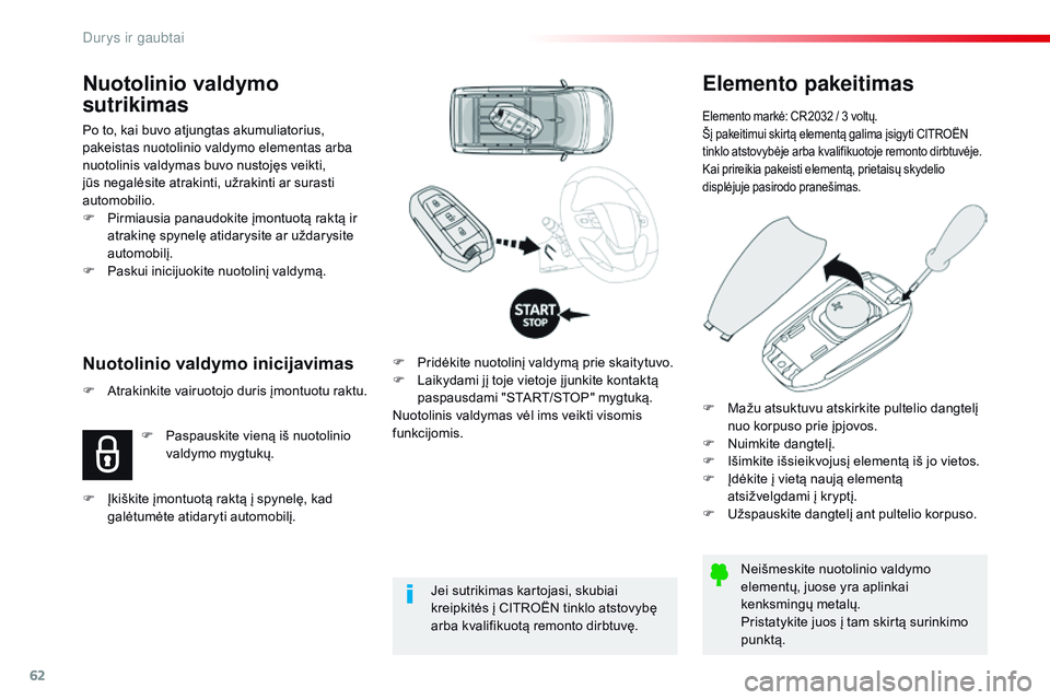 CITROEN JUMPER SPACETOURER 2017  Eksploatavimo vadovas (in Lithuanian) 62
Spacetourer-VP_lt_Chap02_ouvertures_ed01-2016
Elemento pakeitimas
Elemento markė: CR2032 / 3 voltų.
Šį pakeitimui skirtą elementą galima įsigyti CITROËN 
tinklo atstovybėje arba kvalifikuo CITROEN JUMPER SPACETOURER 2017  Eksploatavimo vadovas (in Lithuanian) 62
Spacetourer-VP_lt_Chap02_ouvertures_ed01-2016
Elemento pakeitimas
Elemento markė: CR2032 / 3 voltų.
Šį pakeitimui skirtą elementą galima įsigyti CITROËN 
tinklo atstovybėje arba kvalifikuo