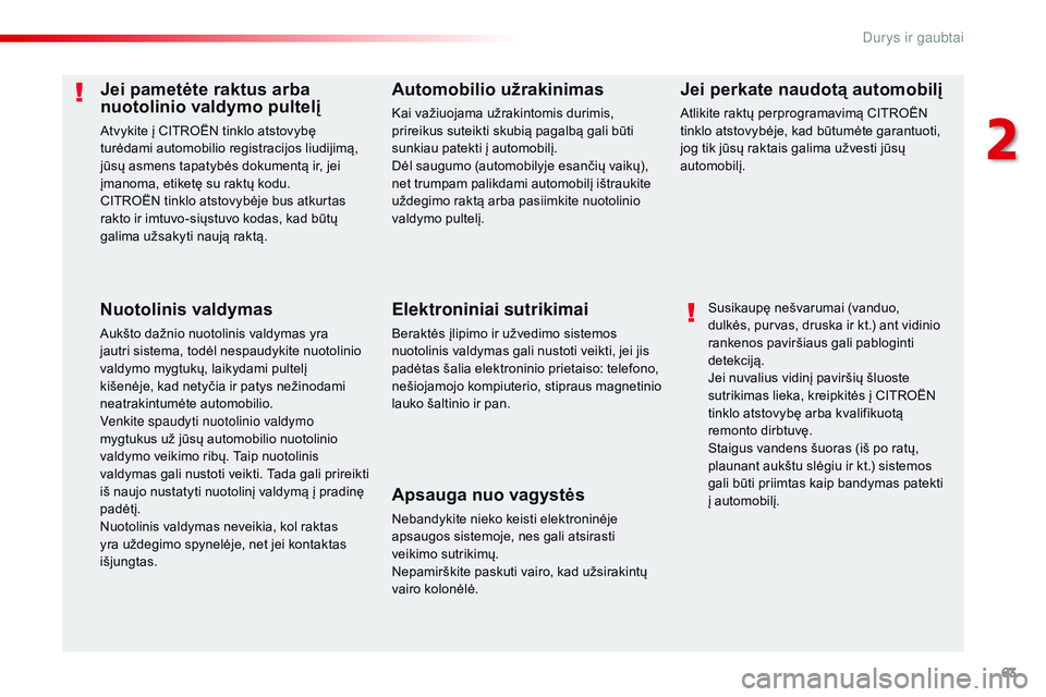 CITROEN JUMPER SPACETOURER 2017  Eksploatavimo vadovas (in Lithuanian) 63
Spacetourer-VP_lt_Chap02_ouvertures_ed01-2016
Jei pametėte raktus arba 
nuotolinio valdymo pultelį
Atvykite į CITROËN tinklo atstovybę 
turėdami automobilio registracijos liudijimą, 
jūsų 