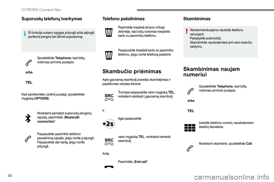 CITROEN JUMPER SPACETOURER 2017 Eksploatavimo vadovas (in Lithuanian) 30
Suporuotų telefonų tvarkymas
Ši funkcija sudaro sąlygas prijungti arba atjungti
periferinį įrenginį bei ištrinti suporavimą.
arba Spustelėkite
Telephone, kad būtų
rodomas pirminis CITROEN JUMPER SPACETOURER 2017 Eksploatavimo vadovas (in Lithuanian) 30
Suporuotų telefonų tvarkymas
Ši funkcija sudaro sąlygas prijungti arba atjungti
periferinį įrenginį bei ištrinti suporavimą.
arba Spustelėkite
Telephone, kad būtų
rodomas pirminis