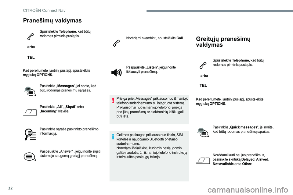 CITROEN JUMPER SPACETOURER 2017 Eksploatavimo vadovas (in Lithuanian) 32
Pranešimų valdymas
arba Spustelėkite
Telephone, kad būtų
rodomas pirminis puslapis.
Kad pereitumėte į antrinį puslapį, spustelėkite
mygtuką OPTIONS .
Pasirinkite „ Messages“, je CITROEN JUMPER SPACETOURER 2017 Eksploatavimo vadovas (in Lithuanian) 32
Pranešimų valdymas
arba Spustelėkite
Telephone, kad būtų
rodomas pirminis puslapis.
Kad pereitumėte į antrinį puslapį, spustelėkite
mygtuką OPTIONS .
Pasirinkite „ Messages“, je