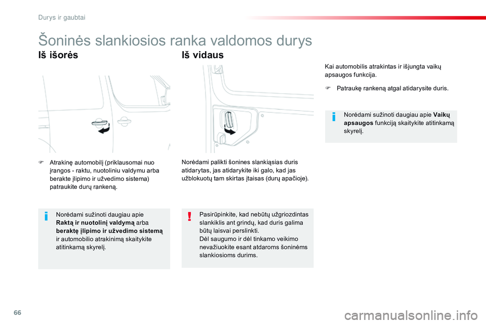 CITROEN JUMPER SPACETOURER 2017  Eksploatavimo vadovas (in Lithuanian) 66
Spacetourer-VP_lt_Chap02_ouvertures_ed01-2016
Šoninės slankiosios ranka valdomos durys
Iš išorės
F Atrakinę automobilį (priklausomai nuo įrangos - raktu, nuotoliniu valdymu arba 
berakte į