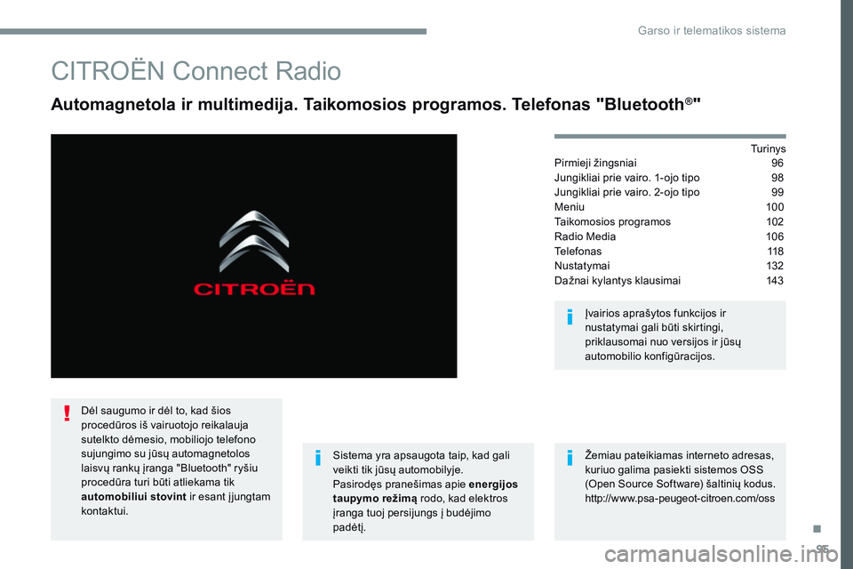 CITROEN JUMPER SPACETOURER 2017 Eksploatavimo vadovas (in Lithuanian) 95
Transversal-Citroen_lt_Chap02_RCC-2-2-0_ed01-2016
CITROËN Connect Radio
Automagnetola ir multimedija. Taikomosios programos. Telefonas "Bluetooth®"
Tu r i n y s
Pirmieji žingsniai 96
J CITROEN JUMPER SPACETOURER 2017 Eksploatavimo vadovas (in Lithuanian) 95
Transversal-Citroen_lt_Chap02_RCC-2-2-0_ed01-2016
CITROËN Connect Radio
Automagnetola ir multimedija. Taikomosios programos. Telefonas "Bluetooth®"
Tu r i n y s
Pirmieji žingsniai 96
J