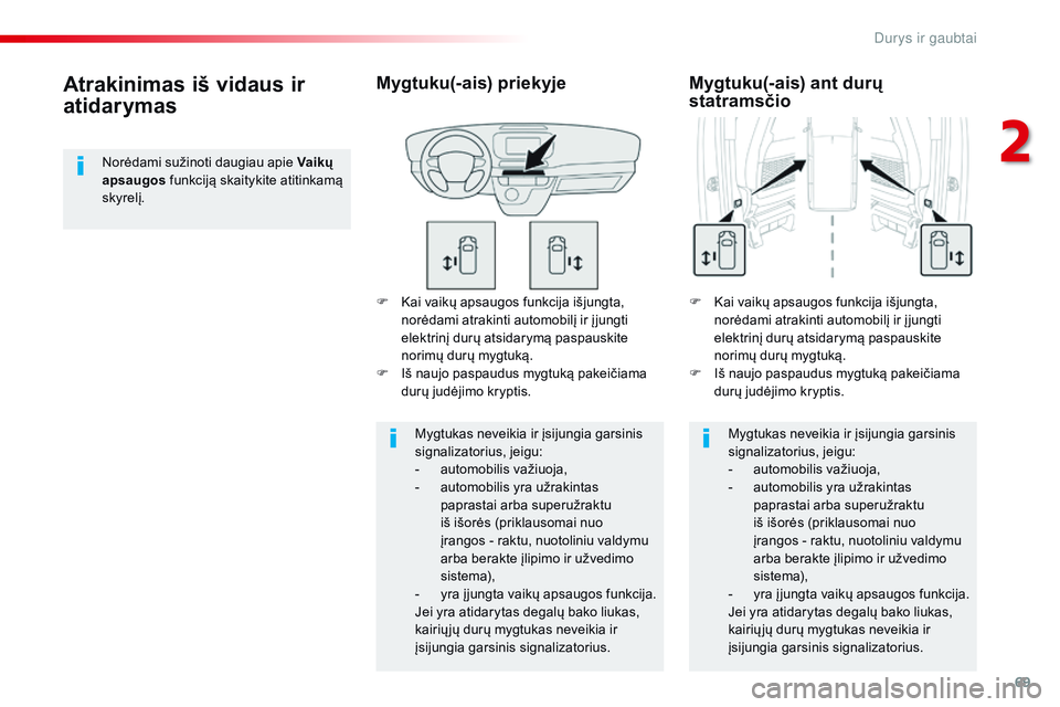 CITROEN JUMPER SPACETOURER 2017 Eksploatavimo vadovas (in Lithuanian) 69
Spacetourer-VP_lt_Chap02_ouvertures_ed01-2016
F Kai vaikų apsaugos funkcija išjungta, norėdami atrakinti automobilį ir į jungti
elektrinį durų atsidarymą paspauskite
norimų durų mygtuk CITROEN JUMPER SPACETOURER 2017 Eksploatavimo vadovas (in Lithuanian) 69
Spacetourer-VP_lt_Chap02_ouvertures_ed01-2016
F Kai vaikų apsaugos funkcija išjungta, norėdami atrakinti automobilį ir į jungti
elektrinį durų atsidarymą paspauskite
norimų durų mygtuk