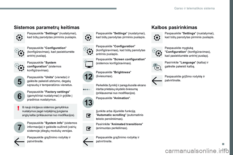 CITROEN JUMPER SPACETOURER 2017 Eksploatavimo vadovas (in Lithuanian) 141
5
6
7
12
13
Transversal-Citroen_lt_Chap02_RCC-2-2-0_ed01-2016
Paspauskite "Settings" (nustatymai),
kad būtų parodytas pirminis puslapis. Paspauskite "
Settings" (nustatymai),
k CITROEN JUMPER SPACETOURER 2017 Eksploatavimo vadovas (in Lithuanian) 141
5
6
7
12
13
Transversal-Citroen_lt_Chap02_RCC-2-2-0_ed01-2016
Paspauskite "Settings" (nustatymai),
kad būtų parodytas pirminis puslapis. Paspauskite "
Settings" (nustatymai),
k