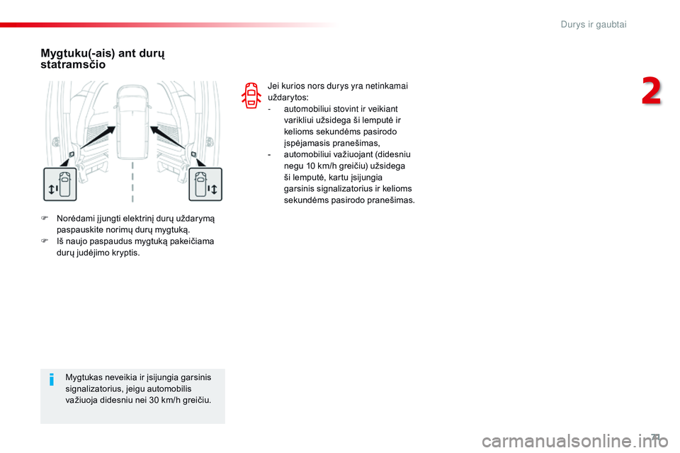 CITROEN JUMPER SPACETOURER 2017 Eksploatavimo vadovas (in Lithuanian) 71
Spacetourer-VP_lt_Chap02_ouvertures_ed01-2016
F Norėdami į jungti elektrinį durų uždarymą paspauskite norimų durų mygtuką.
F
I
š naujo paspaudus mygtuką pakeičiama
durų judėjimo k CITROEN JUMPER SPACETOURER 2017 Eksploatavimo vadovas (in Lithuanian) 71
Spacetourer-VP_lt_Chap02_ouvertures_ed01-2016
F Norėdami į jungti elektrinį durų uždarymą paspauskite norimų durų mygtuką.
F
I
š naujo paspaudus mygtuką pakeičiama
durų judėjimo k