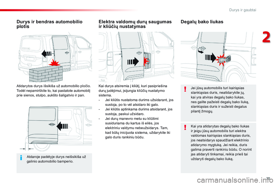 CITROEN JUMPER SPACETOURER 2017 Eksploatavimo vadovas (in Lithuanian) 73
Spacetourer-VP_lt_Chap02_ouvertures_ed01-2016
Atdaroje padėtyje durys neišsikiša už
galinio automobilio bamperio.
Durys ir bendras automobilio
plotis
Atidarytos durys išsikiša už automobil CITROEN JUMPER SPACETOURER 2017 Eksploatavimo vadovas (in Lithuanian) 73
Spacetourer-VP_lt_Chap02_ouvertures_ed01-2016
Atdaroje padėtyje durys neišsikiša už
galinio automobilio bamperio.
Durys ir bendras automobilio
plotis
Atidarytos durys išsikiša už automobil