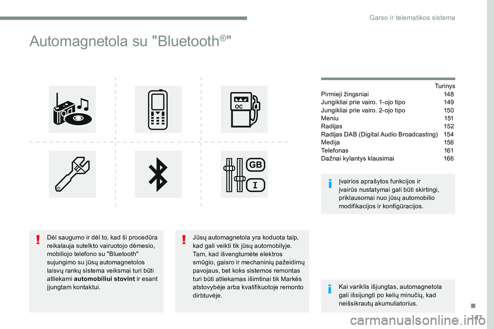CITROEN JUMPER SPACETOURER 2017  Eksploatavimo vadovas (in Lithuanian) 147
Transversal-Citroen_lt_Chap03_RD6_ed01-2016
Automagnetola su "Bluetooth®"
Tu r i n y s
Pirmieji žingsniai   148
Jungikliai prie vairo. 1-ojo tipo  149
Jungikliai prie vairo. 2-ojo tipo  