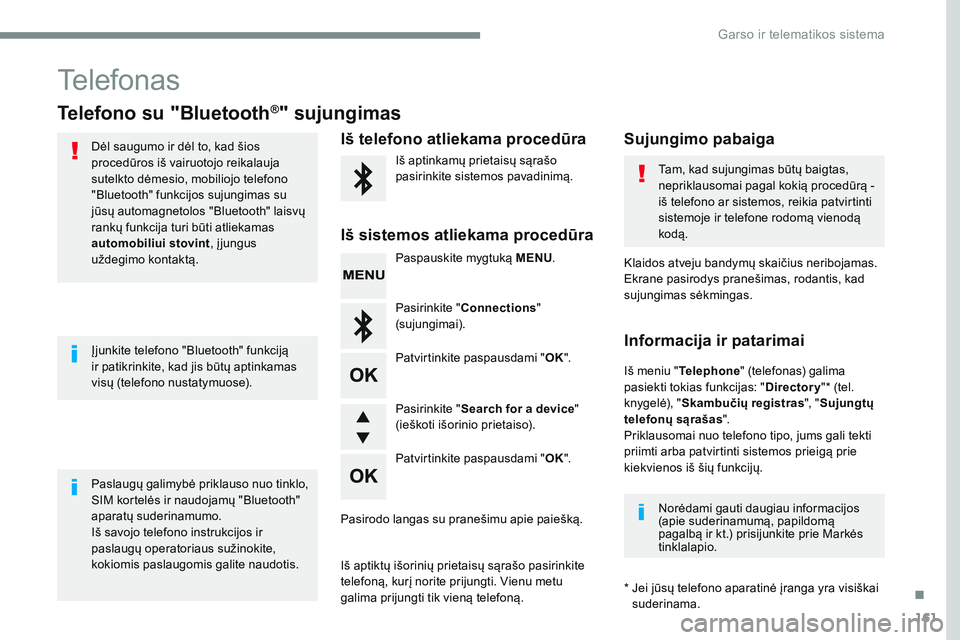 CITROEN JUMPER SPACETOURER 2017  Eksploatavimo vadovas (in Lithuanian) 161
Transversal-Citroen_lt_Chap03_RD6_ed01-2016
Telefonas
Telefono su "Bluetooth®" sujungimas
Dėl saugumo ir dėl to, kad šios 
procedūros iš vairuotojo reikalauja 
sutelkto dėmesio, mob