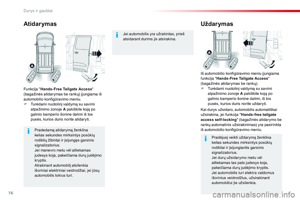 CITROEN JUMPER SPACETOURER 2017  Eksploatavimo vadovas (in Lithuanian) 76
Spacetourer-VP_lt_Chap02_ouvertures_ed01-2016
Pradedamą atidarymą ženklina 
kelias sekundes mirksintys posūkių 
rodiklių žibintai ir įsijungęs garsinis 
signalizatorius.
Jei manevro metu v CITROEN JUMPER SPACETOURER 2017  Eksploatavimo vadovas (in Lithuanian) 76
Spacetourer-VP_lt_Chap02_ouvertures_ed01-2016
Pradedamą atidarymą ženklina 
kelias sekundes mirksintys posūkių 
rodiklių žibintai ir įsijungęs garsinis 
signalizatorius.
Jei manevro metu v