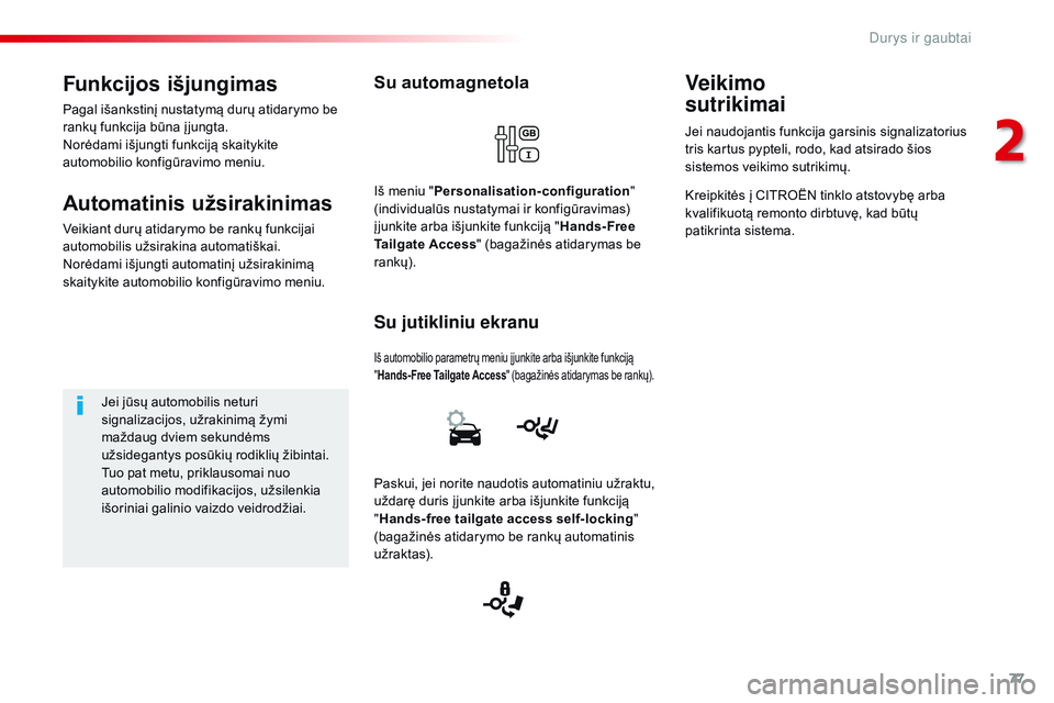 CITROEN JUMPER SPACETOURER 2017  Eksploatavimo vadovas (in Lithuanian) 77
Spacetourer-VP_lt_Chap02_ouvertures_ed01-2016
Su automagnetola
Iš automobilio parametrų meniu į junkite arba išjunkite funkciją 
"Hands-Free Tailgate Access " (bagažinės atidarymas b CITROEN JUMPER SPACETOURER 2017  Eksploatavimo vadovas (in Lithuanian) 77
Spacetourer-VP_lt_Chap02_ouvertures_ed01-2016
Su automagnetola
Iš automobilio parametrų meniu į junkite arba išjunkite funkciją 
"Hands-Free Tailgate Access " (bagažinės atidarymas b