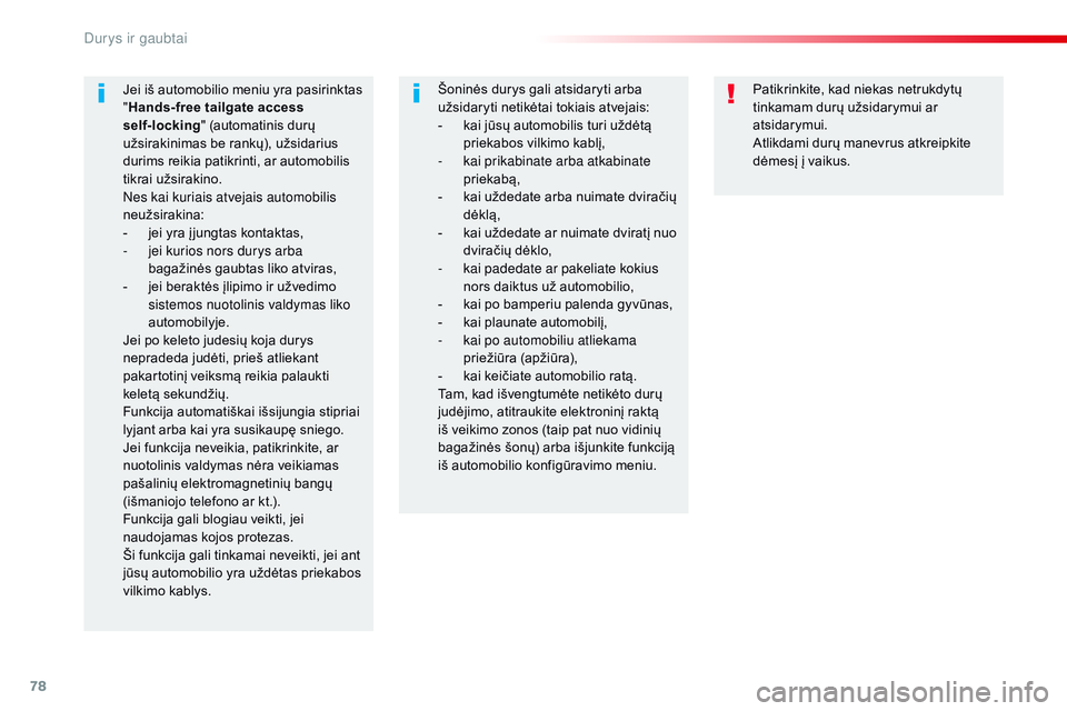 CITROEN JUMPER SPACETOURER 2017  Eksploatavimo vadovas (in Lithuanian) 78
Spacetourer-VP_lt_Chap02_ouvertures_ed01-2016
Patikrinkite, kad niekas netrukdytų 
tinkamam durų užsidarymui ar 
atsidarymui.
Atlikdami durų manevrus atkreipkite 
dėmesį į vaikus.
Jei iš au CITROEN JUMPER SPACETOURER 2017  Eksploatavimo vadovas (in Lithuanian) 78
Spacetourer-VP_lt_Chap02_ouvertures_ed01-2016
Patikrinkite, kad niekas netrukdytų 
tinkamam durų užsidarymui ar 
atsidarymui.
Atlikdami durų manevrus atkreipkite 
dėmesį į vaikus.
Jei iš au