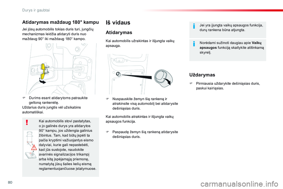 CITROEN JUMPER SPACETOURER 2017  Eksploatavimo vadovas (in Lithuanian) 80
Spacetourer-VP_lt_Chap02_ouvertures_ed01-2016
Jei yra į jungta vaikų apsaugos funkcija, 
durų rankena būna atjungta.
Norėdami sužinoti daugiau apie Vaikų 
apsaugos funkciją skaitykite atiti