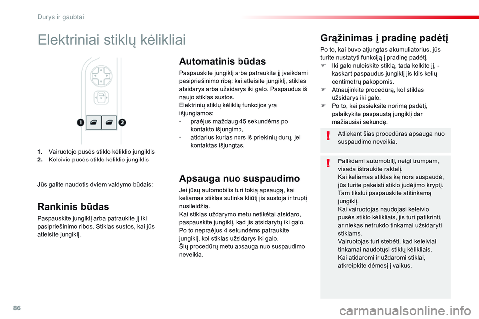 CITROEN JUMPER SPACETOURER 2017  Eksploatavimo vadovas (in Lithuanian) 86
Spacetourer-VP_lt_Chap02_ouvertures_ed01-2016
1. Vairuotojo pusės stiklo kėliklio jungiklis
2. Keleivio pusės stiklo kėliklio jungiklis
Grąžinimas į pradinę padėtį
Po to, kai buvo atjungt