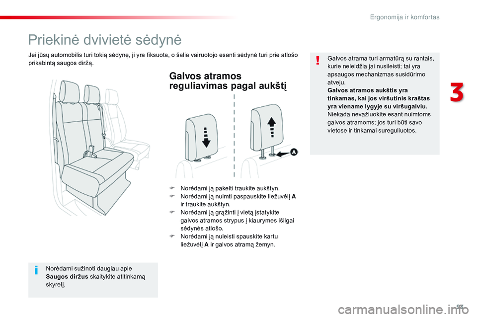 CITROEN JUMPER SPACETOURER 2017 Eksploatavimo vadovas (in Lithuanian) 93
Spacetourer-VP_lt_Chap03_ergonomie-et-confort_ed01-2016
Galvos atramos
reguliavimas pagal aukštį
F Norėdami ją pakelti traukite aukštyn.
F N orėdami ją nuimti paspauskite liežuvėlį A
i CITROEN JUMPER SPACETOURER 2017 Eksploatavimo vadovas (in Lithuanian) 93
Spacetourer-VP_lt_Chap03_ergonomie-et-confort_ed01-2016
Galvos atramos
reguliavimas pagal aukštį
F Norėdami ją pakelti traukite aukštyn.
F N orėdami ją nuimti paspauskite liežuvėlį A
i