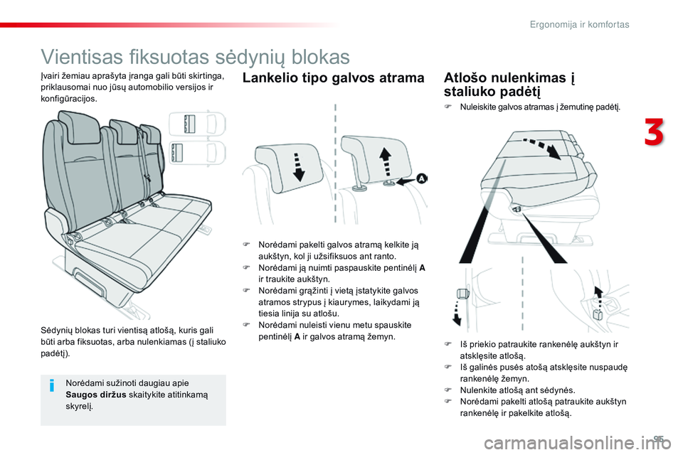 CITROEN JUMPER SPACETOURER 2017 Eksploatavimo vadovas (in Lithuanian) 95
Spacetourer-VP_lt_Chap03_ergonomie-et-confort_ed01-2016
Vientisas fiksuotas sėdynių blokas
F Norėdami pakelti galvos atramą kelkite ją aukštyn, kol ji užsifiksuos ant ranto.
F
N
orėdami CITROEN JUMPER SPACETOURER 2017 Eksploatavimo vadovas (in Lithuanian) 95
Spacetourer-VP_lt_Chap03_ergonomie-et-confort_ed01-2016
Vientisas fiksuotas sėdynių blokas
F Norėdami pakelti galvos atramą kelkite ją aukštyn, kol ji užsifiksuos ant ranto.
F
N
orėdami