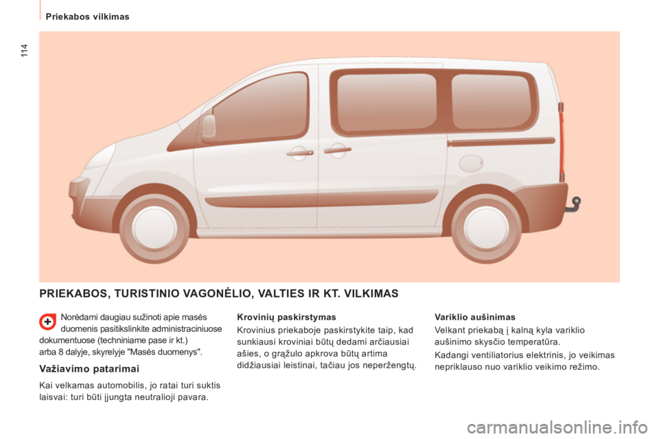 CITROEN JUMPER MULTISPACE 2013 Eksploatavimo vadovas (in Lithuanian) 114
Priekabos vilkimas
Norėdami daugiau sužinoti apie masės
duomenis pasitikslinkite administraciniuose
dokumentuose (techniniame pase ir kt.)
arba 8 dalyje, skyrelyje "Masės duomenys".
PRI CITROEN JUMPER MULTISPACE 2013 Eksploatavimo vadovas (in Lithuanian) 114
Priekabos vilkimas
Norėdami daugiau sužinoti apie masės
duomenis pasitikslinkite administraciniuose
dokumentuose (techniniame pase ir kt.)
arba 8 dalyje, skyrelyje "Masės duomenys".
PRI