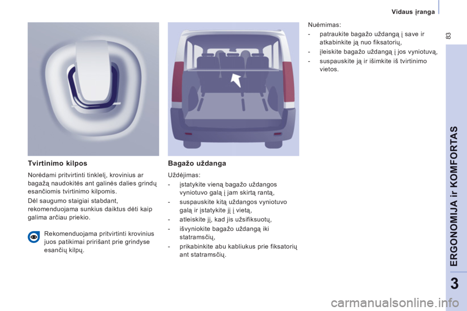 CITROEN JUMPER MULTISPACE 2012 Eksploatavimo vadovas (in Lithuanian) 83
Vidaus įranga
ERGONOMIJA ir KOMFORTA
S
3
Baga CITROEN JUMPER MULTISPACE 2012 Eksploatavimo vadovas (in Lithuanian) 83
Vidaus įranga
ERGONOMIJA ir KOMFORTA
S
3
Baga