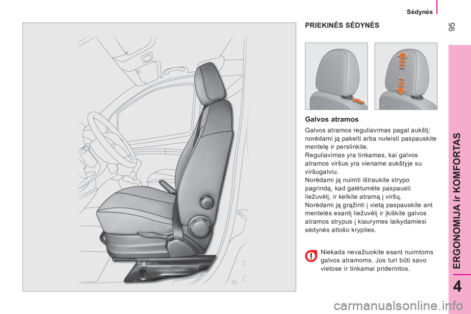 CITROEN NEMO 2013 Eksploatavimo vadovas (in Lithuanian) 95
4
ERGONOMIJA ir KOMFORTAS
Sėdynės
PRIEKINĖS SĖDYNĖS
Galvos atramos
Galvos atramos reguliavimas pagal aukštį:
norėdami ją pakelti arba nuleisti paspauskite
mentelę i CITROEN NEMO 2013 Eksploatavimo vadovas (in Lithuanian) 95
4
ERGONOMIJA ir KOMFORTAS
Sėdynės
PRIEKINĖS SĖDYNĖS
Galvos atramos
Galvos atramos reguliavimas pagal aukštį:
norėdami ją pakelti arba nuleisti paspauskite
mentelę i