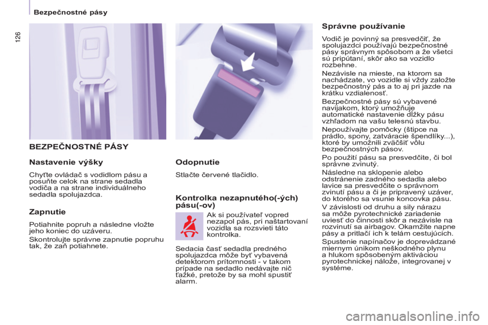 CITROEN BERLINGO MULTISPACE 2017  Návod na použitie (in Slovak) 126
Berlingo2VP_sk_Chap05_Securite_ed02-2016
126
Berlingo2VP_sk_Chap05_Securite_ed02-2016
BEZPEČNOSTNÉ PÁSY
Nastavenie 
výšky
Chyťte ovládač s vodidlom pásu a 
posuňte celok na strane sedadl