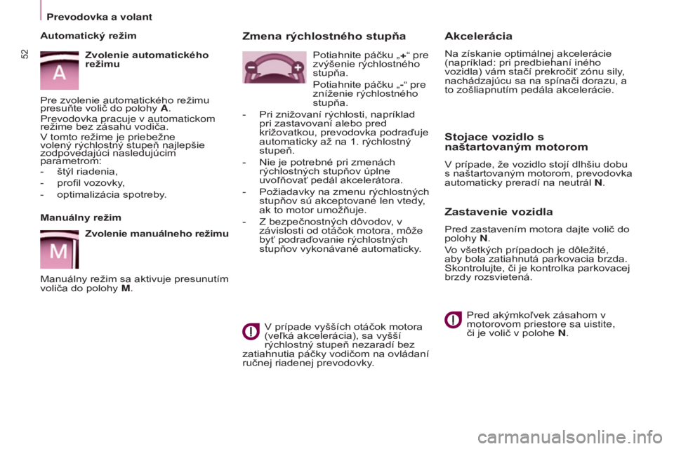 CITROEN BERLINGO MULTISPACE 2017 Návod na použitie (in Slovak) 52
Berlingo2VP_sk_Chap03_Pret-a-partir_ed02-2016Berlingo2VP_sk_Chap03_Pret-a-partir_ed02-2016
Akcelerácia
Na získanie optimálnej akcelerácie
(napríklad: pri predbiehaní iného
vozidla) vám st CITROEN BERLINGO MULTISPACE 2017 Návod na použitie (in Slovak) 52
Berlingo2VP_sk_Chap03_Pret-a-partir_ed02-2016Berlingo2VP_sk_Chap03_Pret-a-partir_ed02-2016
Akcelerácia
Na získanie optimálnej akcelerácie
(napríklad: pri predbiehaní iného
vozidla) vám st
