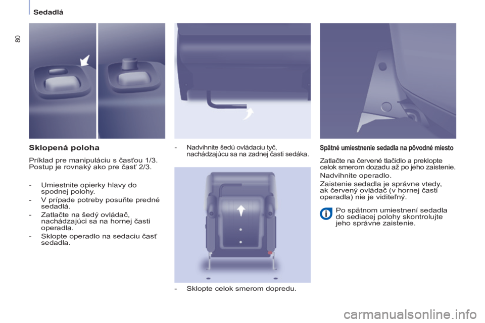 CITROEN BERLINGO MULTISPACE 2017 Návod na použitie (in Slovak) 80
Berlingo2VP_sk_Chap04_Ergonomie_ed02-2016Berlingo2VP_sk_Chap04_Ergonomie_ed02-2016
Sklopená poloha
Príklad pre manipuláciu s časťou 1/3.
Postup je rovnaký ako pre časť 2/3.-
Nadvihnite CITROEN BERLINGO MULTISPACE 2017 Návod na použitie (in Slovak) 80
Berlingo2VP_sk_Chap04_Ergonomie_ed02-2016Berlingo2VP_sk_Chap04_Ergonomie_ed02-2016
Sklopená poloha
Príklad pre manipuláciu s časťou 1/3.
Postup je rovnaký ako pre časť 2/3.-
Nadvihnite