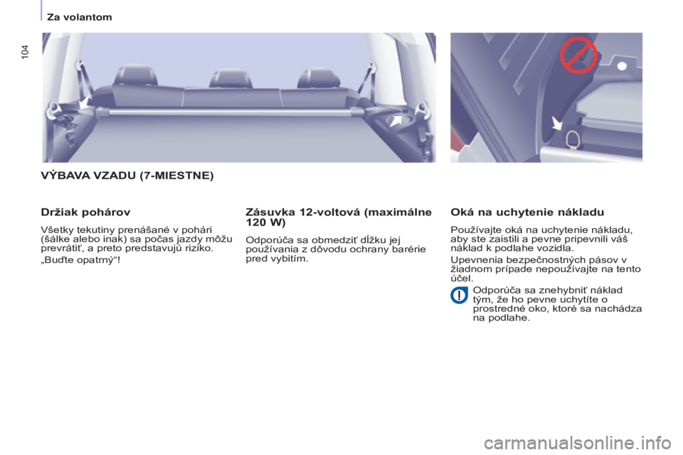 CITROEN BERLINGO MULTISPACE 2015 Návod na použitie (in Slovak) 104
Berlingo-2-vP_sk_Chap04_ergonomie_ed01-2015Berlingo-2-vP_sk_Chap04_ergonomie_ed01-2015
VÝBAVA VZADU (7- MIESTNE )
Držiak pohárov
všetky tekutiny prenášané v pohári
(šálke alebo inak) CITROEN BERLINGO MULTISPACE 2015 Návod na použitie (in Slovak) 104
Berlingo-2-vP_sk_Chap04_ergonomie_ed01-2015Berlingo-2-vP_sk_Chap04_ergonomie_ed01-2015
VÝBAVA VZADU (7- MIESTNE )
Držiak pohárov
všetky tekutiny prenášané v pohári
(šálke alebo inak)