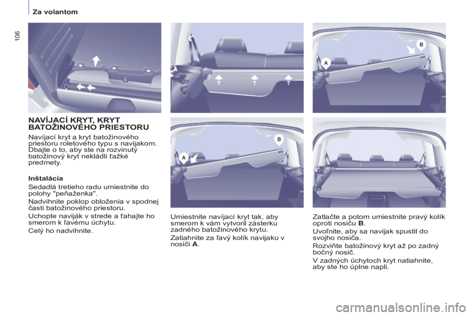 CITROEN BERLINGO MULTISPACE 2015 Návod na použitie (in Slovak) 106
Berlingo-2-vP_sk_Chap04_ergonomie_ed01-2015Berlingo-2-vP_sk_Chap04_ergonomie_ed01-2015
NAVÍjACÍ kRyT, k Ry T BA
TO ž INOVÉHO PRIESTORU
umiestnite navíjací kryt tak, aby
smerom k vám vyt CITROEN BERLINGO MULTISPACE 2015 Návod na použitie (in Slovak) 106
Berlingo-2-vP_sk_Chap04_ergonomie_ed01-2015Berlingo-2-vP_sk_Chap04_ergonomie_ed01-2015
NAVÍjACÍ kRyT, k Ry T BA
TO ž INOVÉHO PRIESTORU
umiestnite navíjací kryt tak, aby
smerom k vám vyt