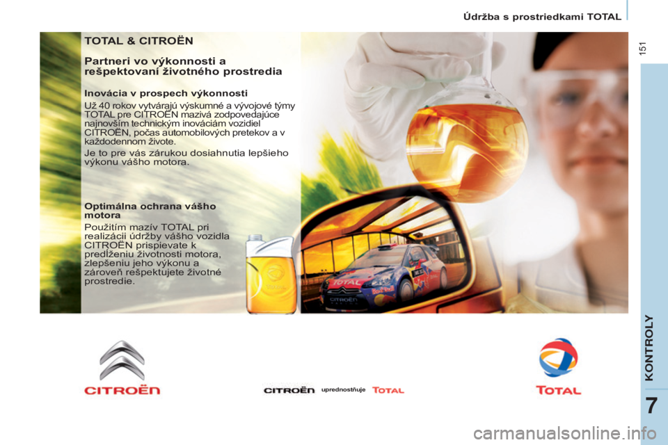 CITROEN BERLINGO MULTISPACE 2015 Návod na použitie (in Slovak) 151
Berlingo-2-vP_sk_Chap07_verification_ed01-2015Berlingo-2-vP_sk_Chap07_verification_ed01-2015
TOTAL & CITROËN
Partneri vo výkonnosti a
rešpektovaní životného prostredia
Inovácia v prospech CITROEN BERLINGO MULTISPACE 2015 Návod na použitie (in Slovak) 151
Berlingo-2-vP_sk_Chap07_verification_ed01-2015Berlingo-2-vP_sk_Chap07_verification_ed01-2015
TOTAL & CITROËN
Partneri vo výkonnosti a
rešpektovaní životného prostredia
Inovácia v prospech