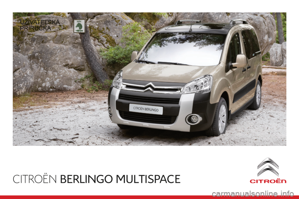 CITROEN BERLINGO MULTISPACE 2014  Návod na použitie (in Slovak) CITROËN BERLINGO MULTISPACE
Berlingo-2-VP-papier_sk_Chap0a_couv-debut_ed01-2014
 UŽÍVATEĽSKÁ 
PRÍRUČKA  