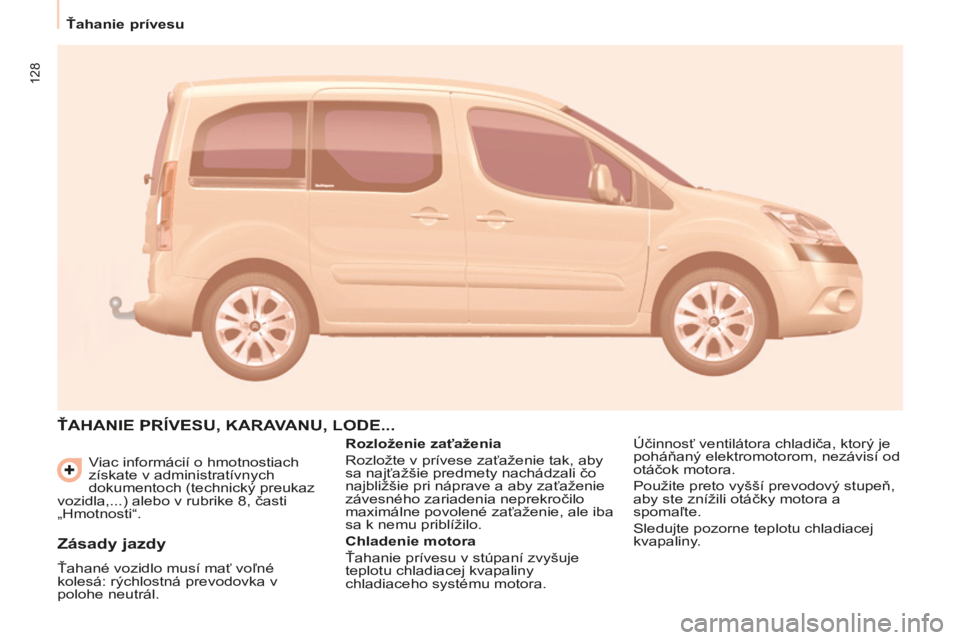 CITROEN BERLINGO MULTISPACE 2014 Návod na použitie (in Slovak) 128
Ťahanie prívesu
Berlingo-2-VP-papier_sk_Chap05_Accessoire_ed01-2014
Viac informácií o hmotnostiach
získate v administratívnych
dokumentoch (technický preukaz
vozidla,...) alebo v CITROEN BERLINGO MULTISPACE 2014 Návod na použitie (in Slovak) 128
Ťahanie prívesu
Berlingo-2-VP-papier_sk_Chap05_Accessoire_ed01-2014
Viac informácií o hmotnostiach
získate v administratívnych
dokumentoch (technický preukaz
vozidla,...) alebo v