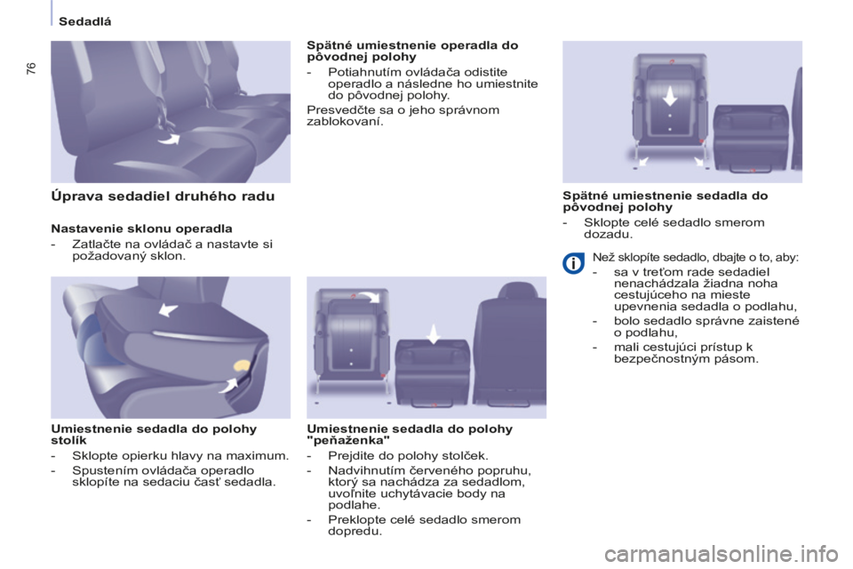 CITROEN BERLINGO MULTISPACE 2014 Návod na použitie (in Slovak) Sedadlá
Berlingo-2-VP-papier_sk_Chap03_Ergonomie_ed01-2014
76
Nastavenie sklonu operadla
- Zatlačte na ovládač a nastavte si požadovaný sklon.
Umiestnenie sedadla do polohy
s CITROEN BERLINGO MULTISPACE 2014 Návod na použitie (in Slovak) Sedadlá
Berlingo-2-VP-papier_sk_Chap03_Ergonomie_ed01-2014
76
Nastavenie sklonu operadla
- Zatlačte na ovládač a nastavte si požadovaný sklon.
Umiestnenie sedadla do polohy
s