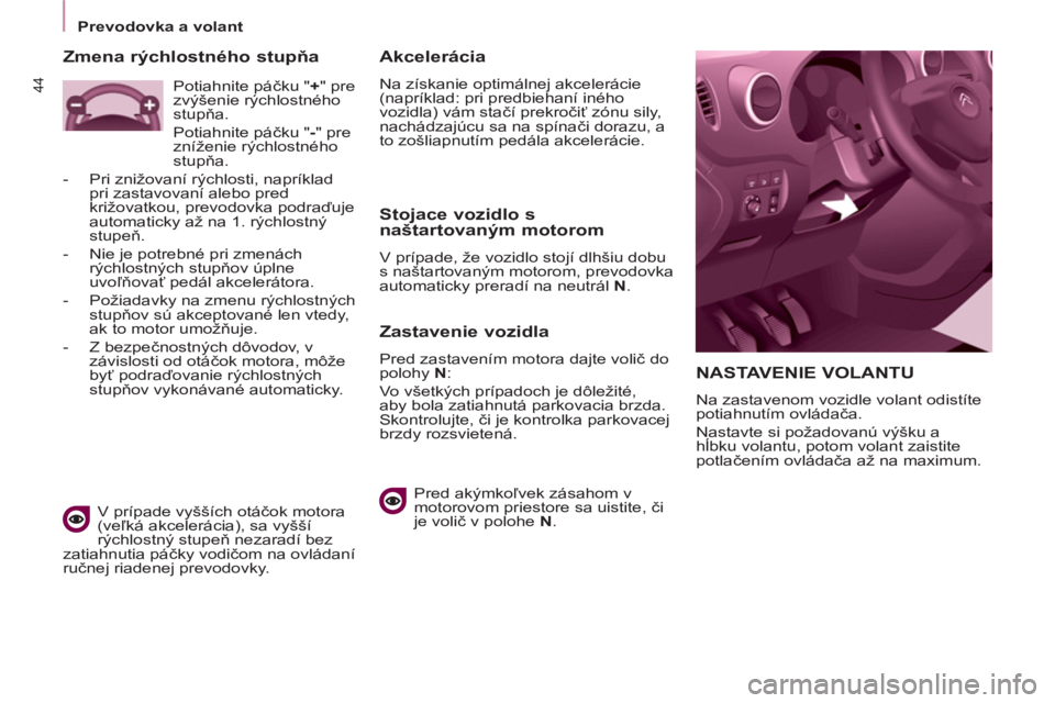 CITROEN BERLINGO MULTISPACE 2013  Návod na použitie (in Slovak) 44
   
 
Prevodovka a volant  
 
 
NASTAVENIE VOLANTU
 
Na zastavenom vozidle volant odistíte 
potiahnutím ovládača. 
  Nastavte si požadovanú výšku a 
hĺbku volantu, potom volant zaistite 
p CITROEN BERLINGO MULTISPACE 2013  Návod na použitie (in Slovak) 44
   
 
Prevodovka a volant  
 
 
NASTAVENIE VOLANTU
 
Na zastavenom vozidle volant odistíte 
potiahnutím ovládača. 
  Nastavte si požadovanú výšku a 
hĺbku volantu, potom volant zaistite 
p
