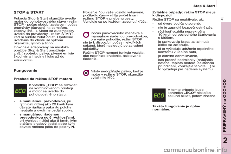 CITROEN BERLINGO MULTISPACE 2013  Návod na použitie (in Slovak) 45
PRIPRAVENÝ na ODCHO
D
22
   
 
Stop & Start  
 
STOP & START 
 
Fukncia Stop & Start okamžite uvedie 
motor do pohotovostného stavu - režim 
STOP - počas období zastavení počas 
premávky ( CITROEN BERLINGO MULTISPACE 2013  Návod na použitie (in Slovak) 45
PRIPRAVENÝ na ODCHO
D
22
   
 
Stop & Start  
 
STOP & START 
 
Fukncia Stop & Start okamžite uvedie 
motor do pohotovostného stavu - režim 
STOP - počas období zastavení počas 
premávky (