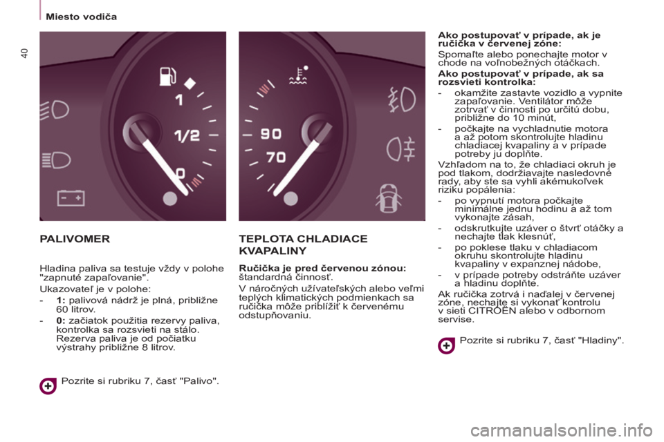 CITROEN BERLINGO ELECTRIC 2017 Návod na použitie (in Slovak) 40
BERLINGO-2-VU_SK_CHAP03_PRET-A-PARTIR_ED01-2015BERLINGO-2-VU_SK_CHAP03_PRET-A-PARTIR_ED01-2015
PALIVOMERTEPLOTA CHLADIACE
KV
APALINY
Ručička je pred červenou zónou:
štandardná činnosť. CITROEN BERLINGO ELECTRIC 2017 Návod na použitie (in Slovak) 40
BERLINGO-2-VU_SK_CHAP03_PRET-A-PARTIR_ED01-2015BERLINGO-2-VU_SK_CHAP03_PRET-A-PARTIR_ED01-2015
PALIVOMERTEPLOTA CHLADIACE
KV
APALINY
Ručička je pred červenou zónou:
štandardná činnosť.