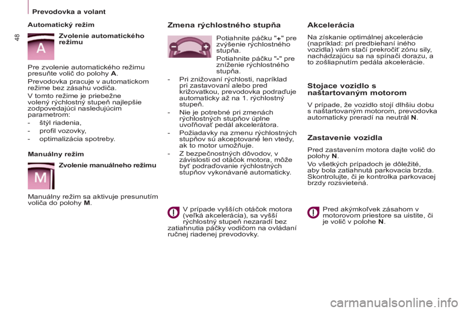 CITROEN BERLINGO ELECTRIC 2017 Návod na použitie (in Slovak) 48
BERLINGO-2-VU_SK_CHAP03_PRET-A-PARTIR_ED01-2015BERLINGO-2-VU_SK_CHAP03_PRET-A-PARTIR_ED01-2015
Manuálny režim
Zvolenie manuálneho režimu
Manuálny režim sa aktivuje presunutím
voliča do pol CITROEN BERLINGO ELECTRIC 2017 Návod na použitie (in Slovak) 48
BERLINGO-2-VU_SK_CHAP03_PRET-A-PARTIR_ED01-2015BERLINGO-2-VU_SK_CHAP03_PRET-A-PARTIR_ED01-2015
Manuálny režim
Zvolenie manuálneho režimu
Manuálny režim sa aktivuje presunutím
voliča do pol